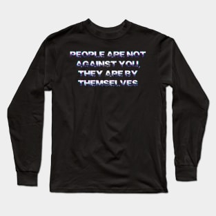 People are not against you Long Sleeve T-Shirt